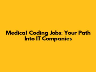Medical Coding Jobs: Your Path Into IT Companies