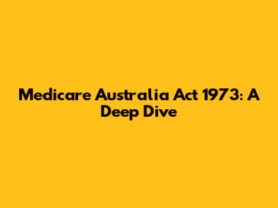 Medicare Australia Act 1973: A Deep Dive