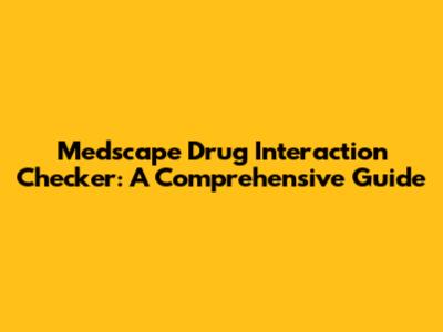 Medscape Drug Interaction Checker: A Comprehensive Guide