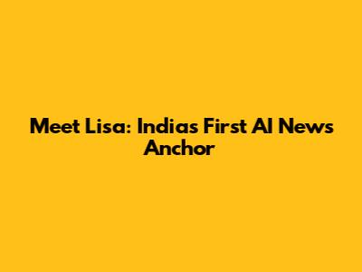 Meet Lisa: India's First AI News Anchor