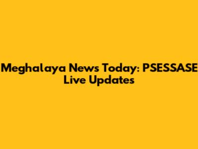 Meghalaya News Today: PSESSASE Live Updates