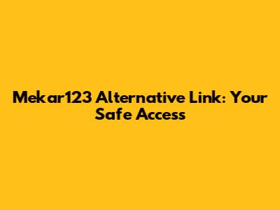 Mekar123 Alternative Link: Your Safe Access