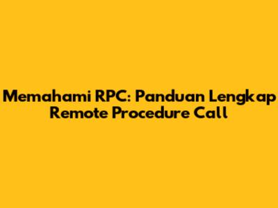 Memahami RPC: Panduan Lengkap Remote Procedure Call