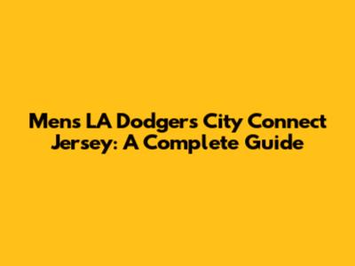 Men's LA Dodgers City Connect Jersey: A Complete Guide