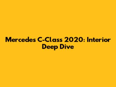 Mercedes C-Class 2020: Interior Deep Dive