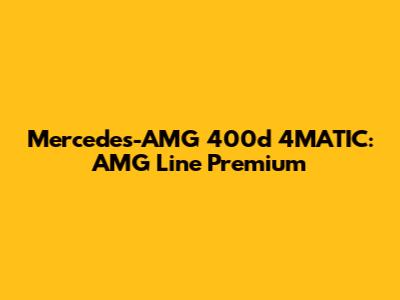 Mercedes-AMG 400d 4MATIC: AMG Line Premium