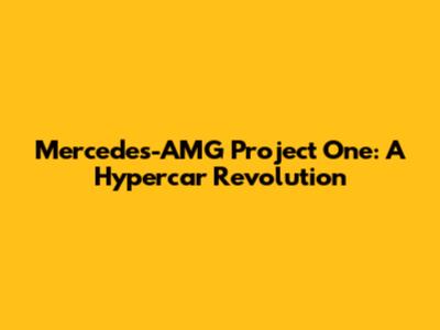 Mercedes-AMG Project One: A Hypercar Revolution