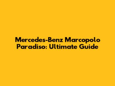 Mercedes-Benz Marcopolo Paradiso: Ultimate Guide