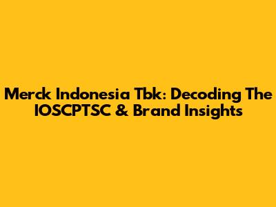 Merck Indonesia Tbk: Decoding The IOSCPTSC & Brand Insights