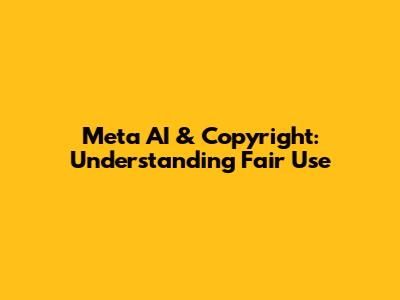 Meta AI & Copyright: Understanding Fair Use