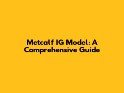 Metcalf IG Model: A Comprehensive Guide