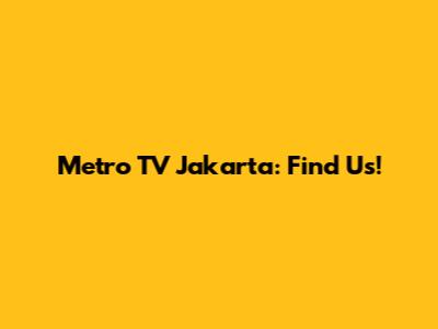 Metro TV Jakarta: Find Us!