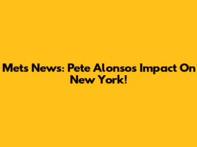 Mets News: Pete Alonso's Impact On New York!