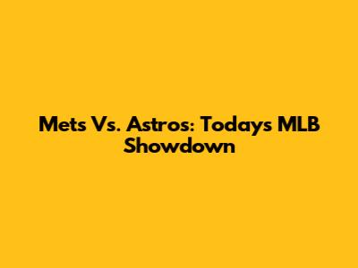 Mets Vs. Astros: Today's MLB Showdown