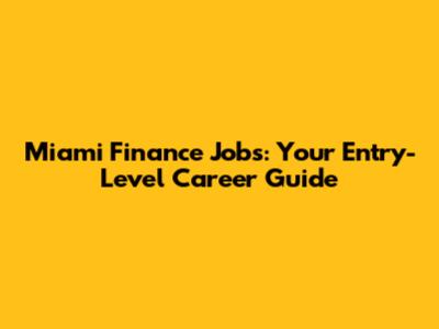Miami Finance Jobs: Your Entry-Level Career Guide
