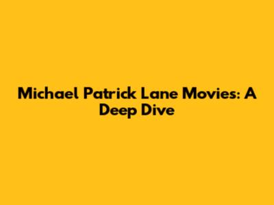 Michael Patrick Lane Movies: A Deep Dive