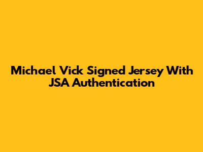 Michael Vick Signed Jersey With JSA Authentication