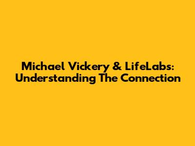 Michael Vickery & LifeLabs: Understanding The Connection