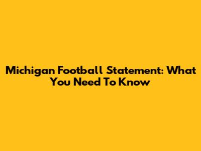 Michigan Football Statement: What You Need To Know