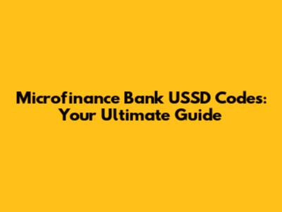 Microfinance Bank USSD Codes: Your Ultimate Guide