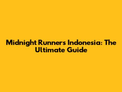 Midnight Runners Indonesia: The Ultimate Guide