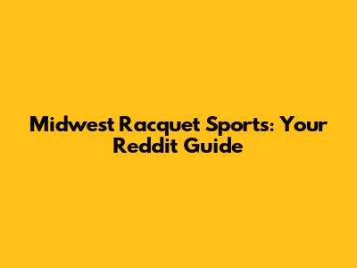 Midwest Racquet Sports: Your Reddit Guide