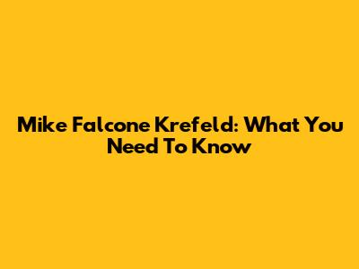 Mike Falcone Krefeld: What You Need To Know