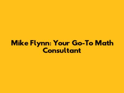 Mike Flynn: Your Go-To Math Consultant