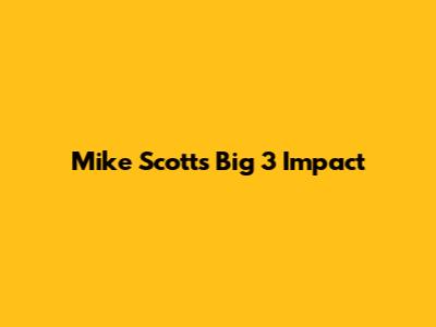 Mike Scott's Big 3 Impact