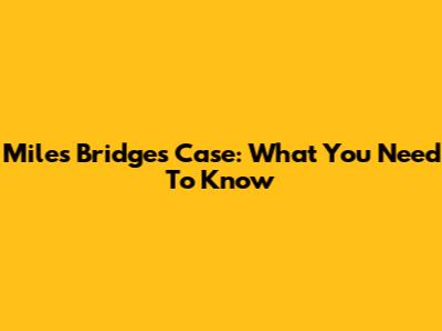 Miles Bridges Case: What You Need To Know