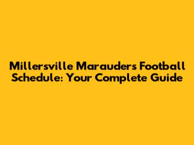 Millersville Marauders Football Schedule: Your Complete Guide
