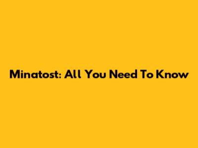 Minatost: All You Need To Know