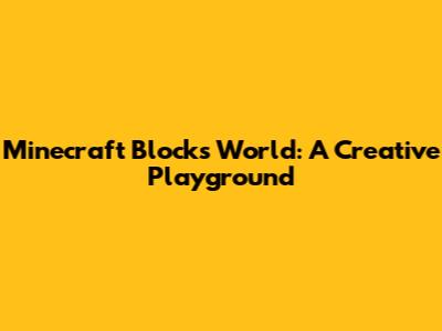 Minecraft Blocks World: A Creative Playground