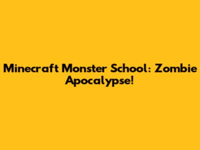 Minecraft Monster School: Zombie Apocalypse!
