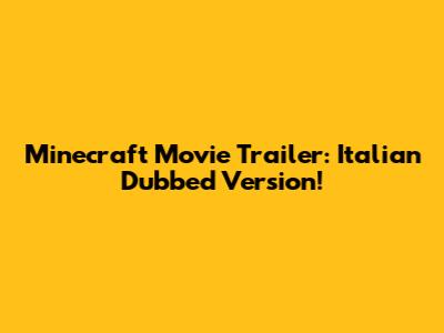 Minecraft Movie Trailer: Italian Dubbed Version!