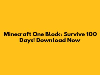 Minecraft One Block: Survive 100 Days! Download Now