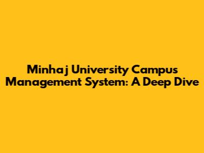 Minhaj University Campus Management System: A Deep Dive