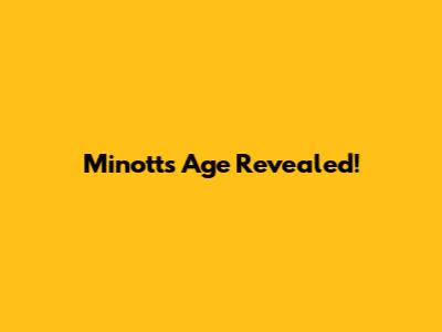 Minott's Age Revealed!
