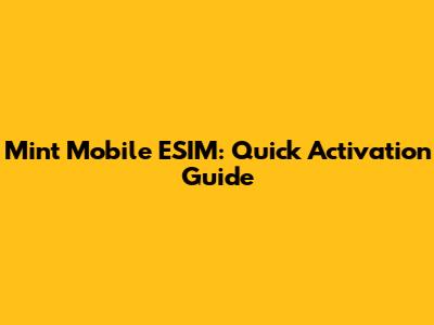 Mint Mobile ESIM: Quick Activation Guide