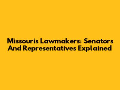 Missouri's Lawmakers: Senators And Representatives Explained