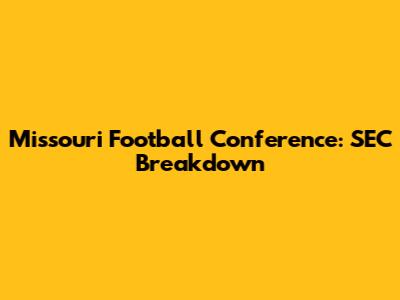 Missouri Football Conference: SEC Breakdown