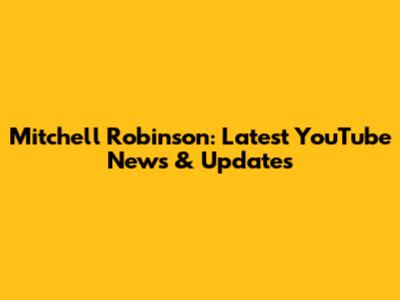 Mitchell Robinson: Latest YouTube News & Updates