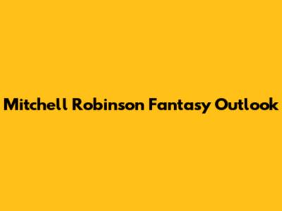 Mitchell Robinson Fantasy Outlook