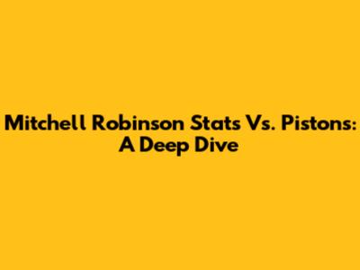Mitchell Robinson Stats Vs. Pistons: A Deep Dive