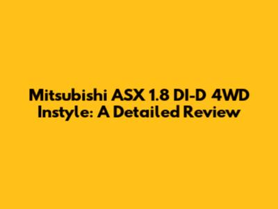 Mitsubishi ASX 1.8 DI-D 4WD Instyle: A Detailed Review