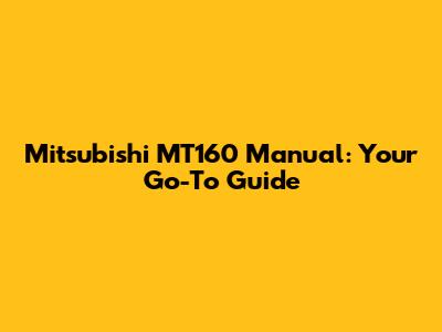 Mitsubishi MT160 Manual: Your Go-To Guide