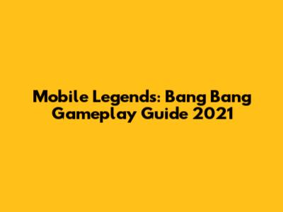 Mobile Legends: Bang Bang Gameplay Guide 2021
