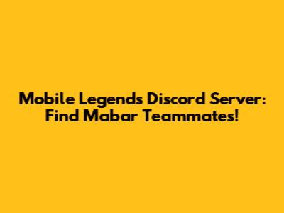 Mobile Legends Discord Server: Find Mabar Teammates!