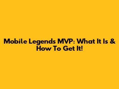 Mobile Legends MVP: What It Is & How To Get It!