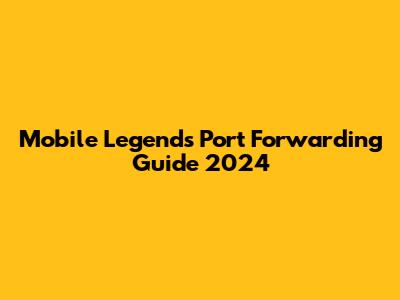 Mobile Legends Port Forwarding Guide 2024